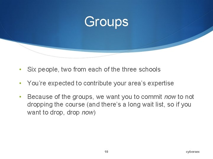 Groups • Six people, two from each of the three schools • You’re expected Groups • Six people, two from each of the three schools • You’re expected