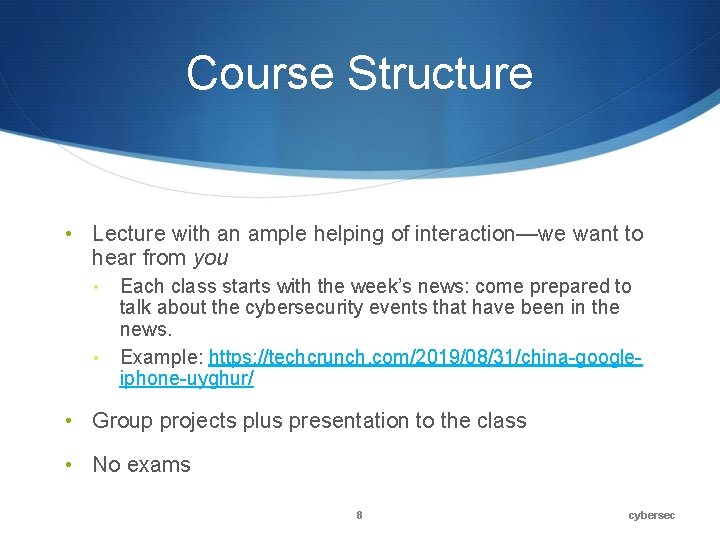 Course Structure • Lecture with an ample helping of interaction—we want to hear from Course Structure • Lecture with an ample helping of interaction—we want to hear from