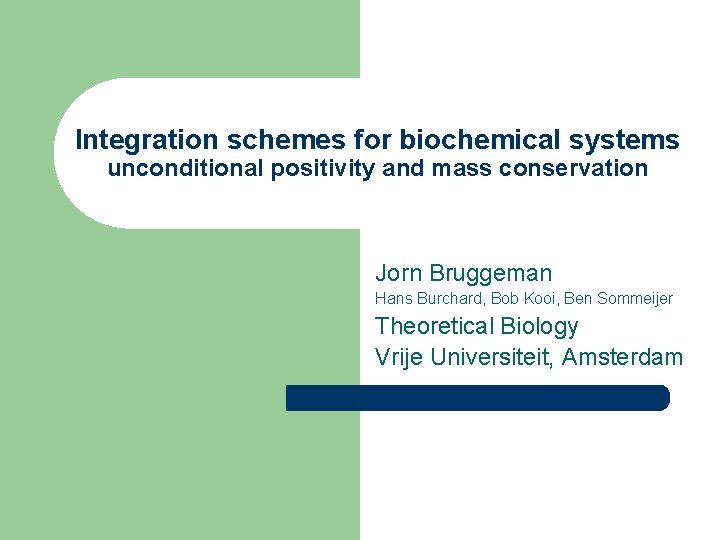 Integration schemes for biochemical systems unconditional positivity and mass conservation Jorn Bruggeman Hans Burchard,