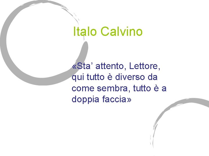 Italo Calvino «Sta’ attento, Lettore, qui tutto è diverso da come sembra, tutto è