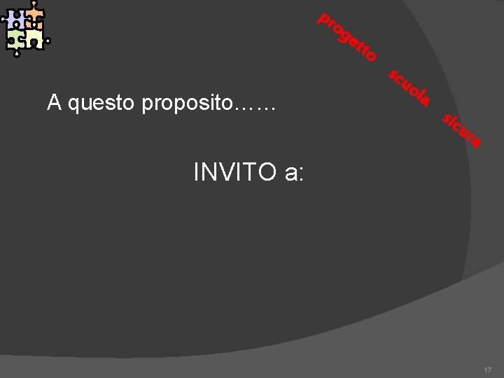 pr A questo proposito…… og et to scu ola sic ur a INVITO a: