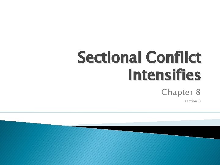 Sectional Conflict Intensifies Chapter 8 section 3 
