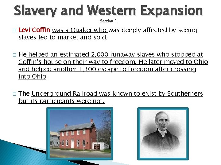 Slavery and Western Expansion Section 1 � � � Levi Coffin was a Quaker