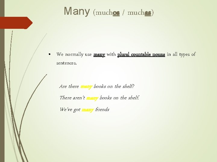 Many (muchos / muchas) • We normally use many with plural countable nouns in