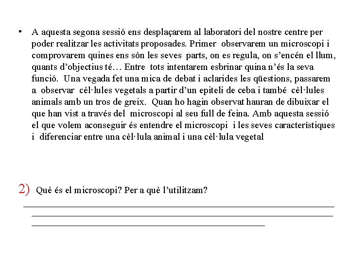  • A aquesta segona sessió ens desplaçarem al laboratori del nostre centre per