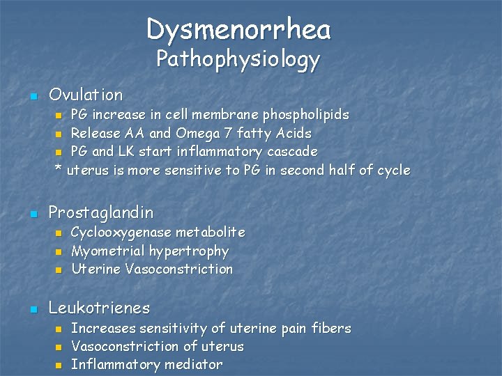 Dysmenorrhea Pathophysiology n Ovulation PG increase in cell membrane phospholipids n Release AA and