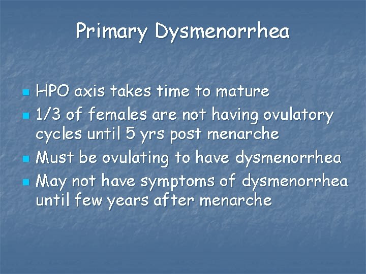 Primary Dysmenorrhea n n HPO axis takes time to mature 1/3 of females are