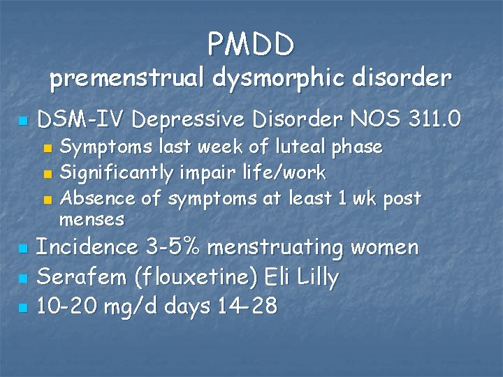 PMDD premenstrual dysmorphic disorder n DSM-IV Depressive Disorder NOS 311. 0 Symptoms last week