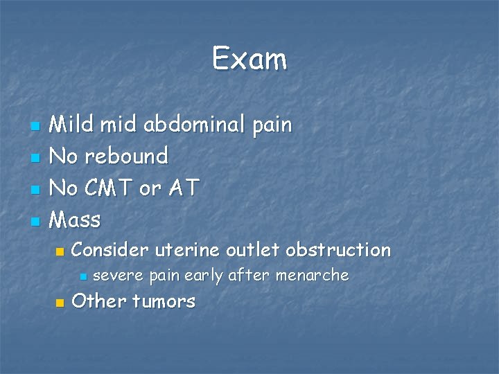 Exam n n Mild mid abdominal pain No rebound No CMT or AT Mass