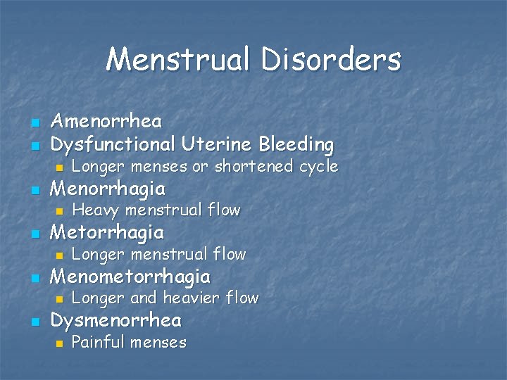 Menstrual Disorders n n n Amenorrhea Dysfunctional Uterine Bleeding n Longer menses or shortened