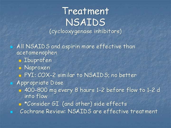 Treatment NSAIDS (cyclooxygenase inhibitors) n n n All NSAIDS and aspirin more effective than