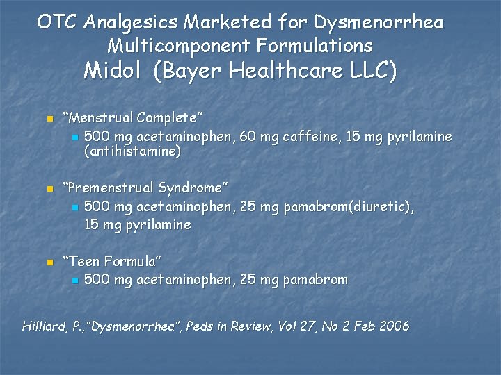 OTC Analgesics Marketed for Dysmenorrhea Multicomponent Formulations Midol (Bayer Healthcare LLC) n n n