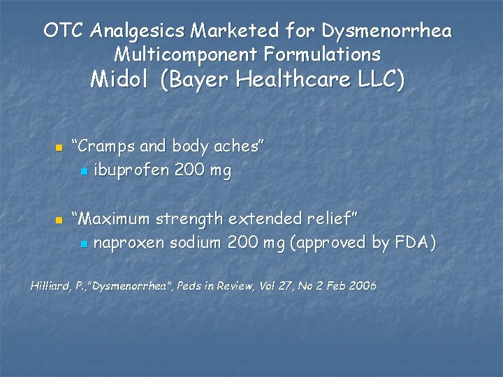 OTC Analgesics Marketed for Dysmenorrhea Multicomponent Formulations Midol (Bayer Healthcare LLC) n n “Cramps