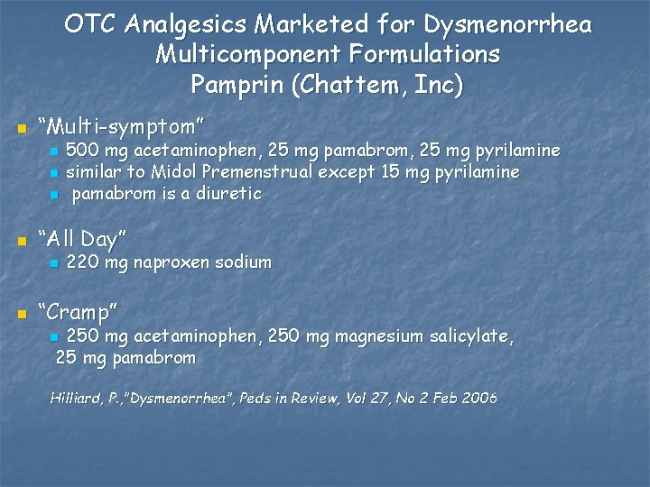 OTC Analgesics Marketed for Dysmenorrhea Multicomponent Formulations Pamprin (Chattem, Inc) n “Multi-symptom” n n