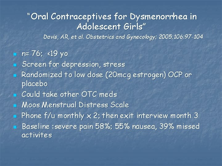 “Oral Contraceptives for Dysmenorrhea in Adolescent Girls” Davis, AR, et al. Obstetrics and Gynecology;