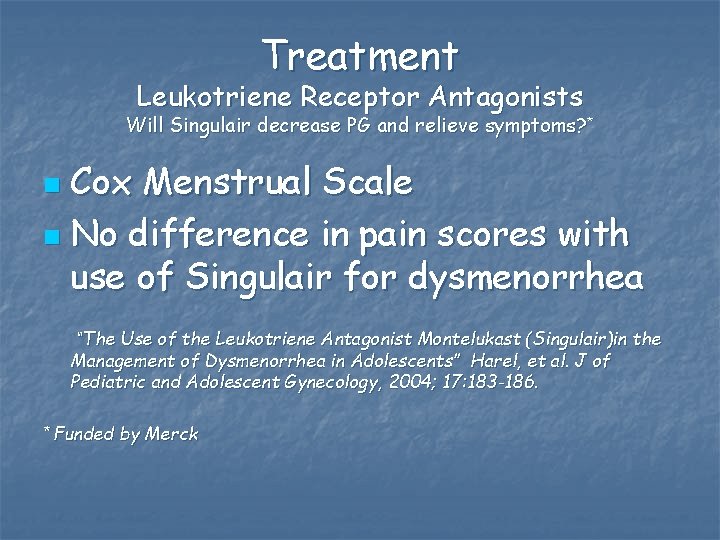 Treatment Leukotriene Receptor Antagonists Will Singulair decrease PG and relieve symptoms? * Cox Menstrual