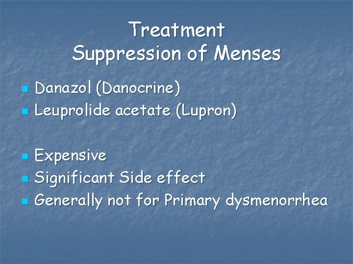 Treatment Suppression of Menses n n n Danazol (Danocrine) Leuprolide acetate (Lupron) Expensive Significant