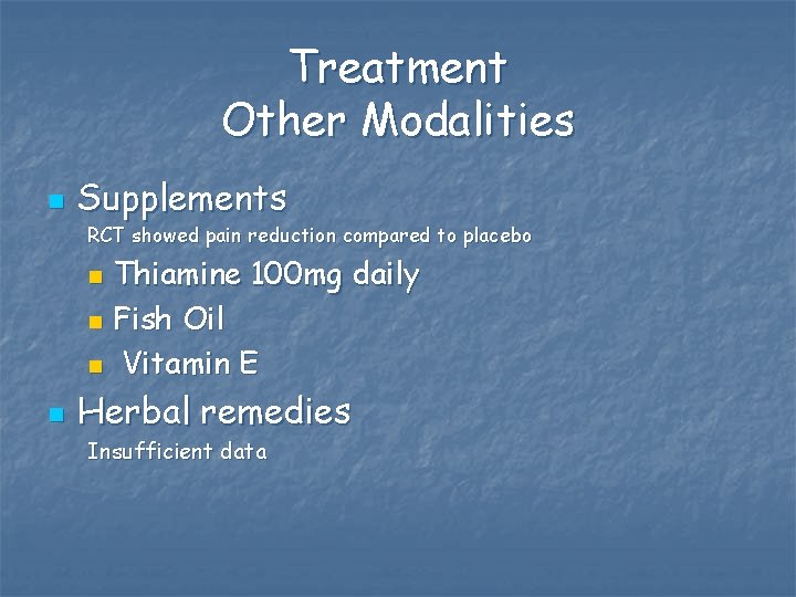 Treatment Other Modalities n Supplements RCT showed pain reduction compared to placebo Thiamine 100