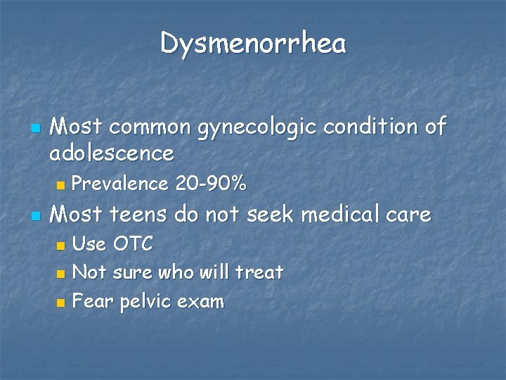 Dysmenorrhea n Most common gynecologic condition of adolescence n n Prevalence 20 -90% Most
