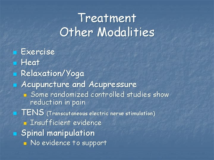 Treatment Other Modalities n n Exercise Heat Relaxation/Yoga Acupuncture and Acupressure n n TENS