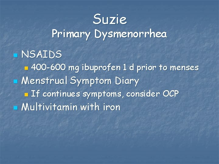 Suzie Primary Dysmenorrhea n NSAIDS n n Menstrual Symptom Diary n n 400 -600