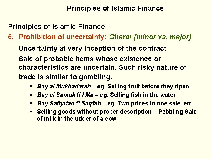 Principles of Islamic Finance 5. Prohibition of uncertainty: Gharar [minor vs. major] Uncertainty at