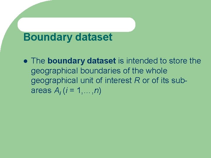 Boundary dataset The boundary dataset is intended to store the geographical boundaries of the