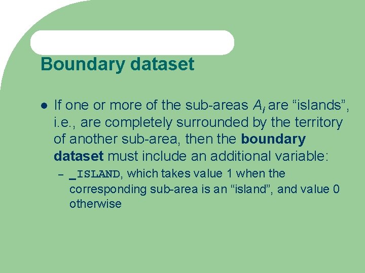 Boundary dataset If one or more of the sub-areas Ai are “islands”, i. e.