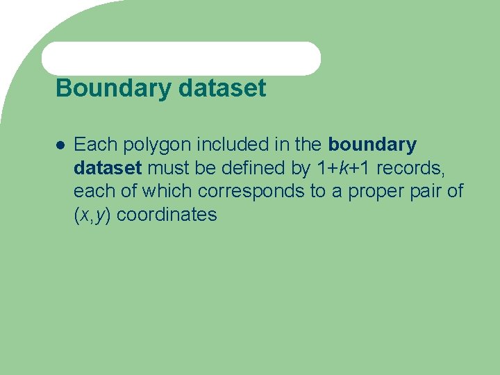 Boundary dataset Each polygon included in the boundary dataset must be defined by 1+k+1