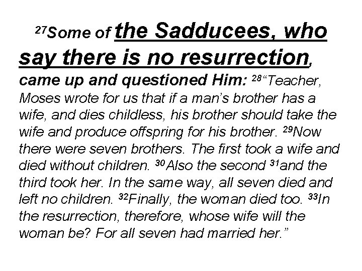 Sadducees, who say there is no resurrection, 27 Some of the came up and