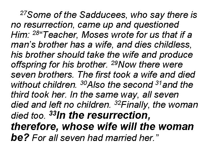 27 Some of the Sadducees, who say there is no resurrection, came up and