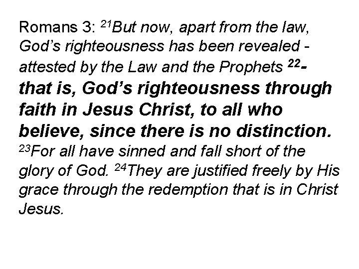 Romans 3: 21 But now, apart from the law, God’s righteousness has been revealed