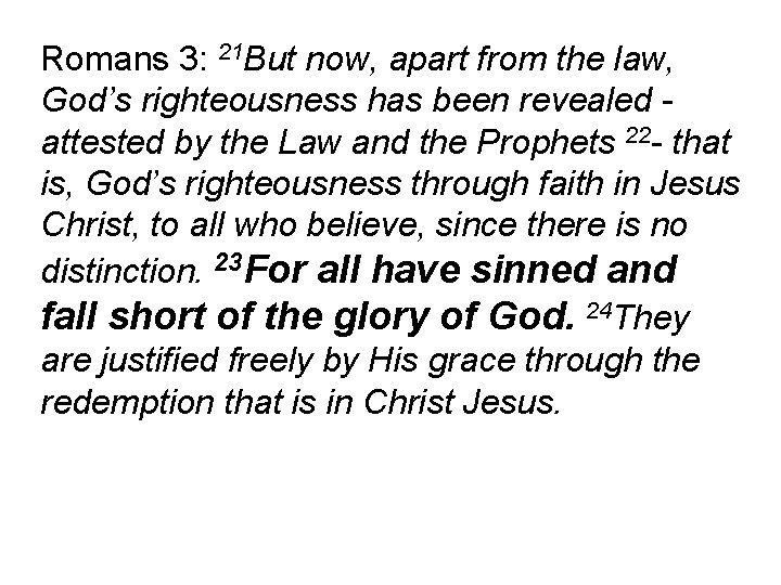 Romans 3: 21 But now, apart from the law, God’s righteousness has been revealed Romans 3: 21 But now, apart from the law, God’s righteousness has been revealed