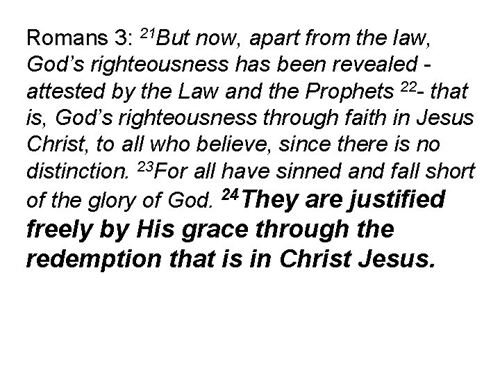 Romans 3: 21 But now, apart from the law, God’s righteousness has been revealed