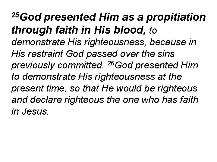 25 God presented Him as a propitiation through faith in His blood, to demonstrate