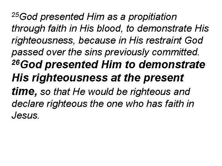 25 God presented Him as a propitiation through faith in His blood, to demonstrate