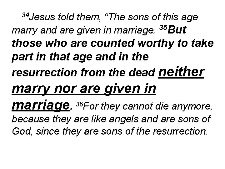 34 Jesus told them, “The sons of this age marry and are given in