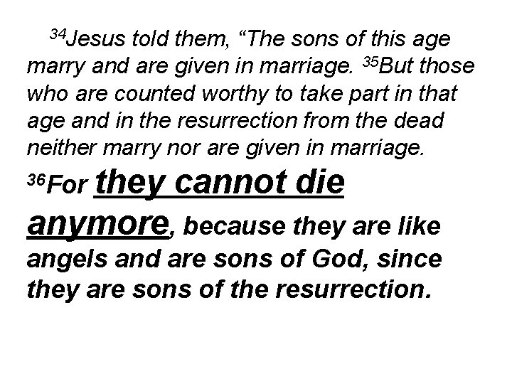34 Jesus told them, “The sons of this age marry and are given in