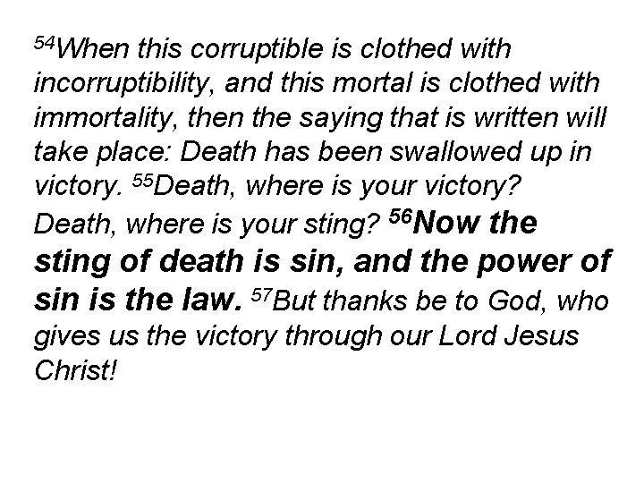 54 When this corruptible is clothed with incorruptibility, and this mortal is clothed with
