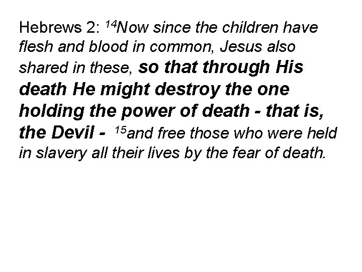 Hebrews 2: 14 Now since the children have flesh and blood in common, Jesus