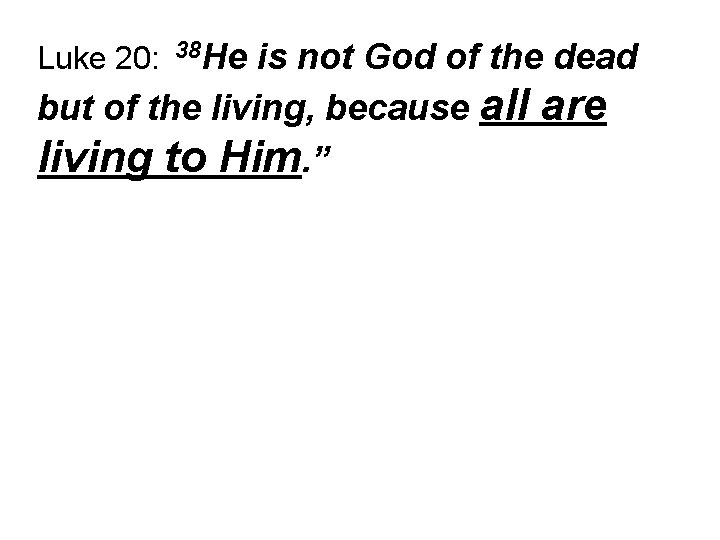 is not God of the dead but of the living, because all are living