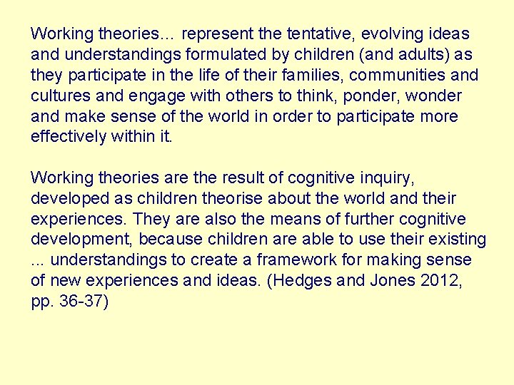 Working theories… represent the tentative, evolving ideas and understandings formulated by children (and adults)