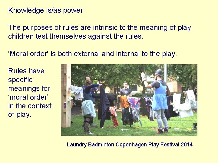 Knowledge is/as power The purposes of rules are intrinsic to the meaning of play: