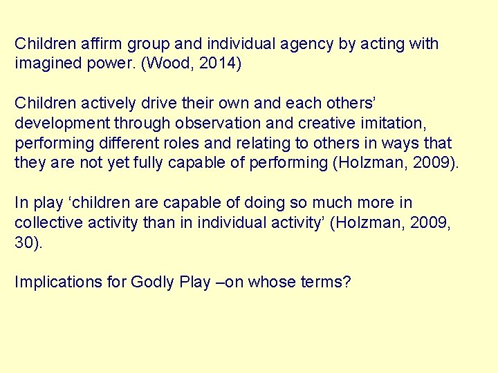 Children affirm group and individual agency by acting with imagined power. (Wood, 2014) Children