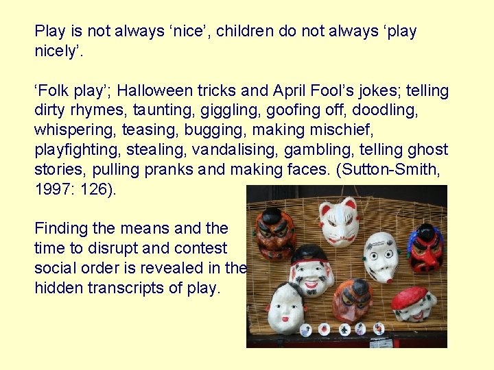 Play is not always ‘nice’, children do not always ‘play nicely’. ‘Folk play’; Halloween