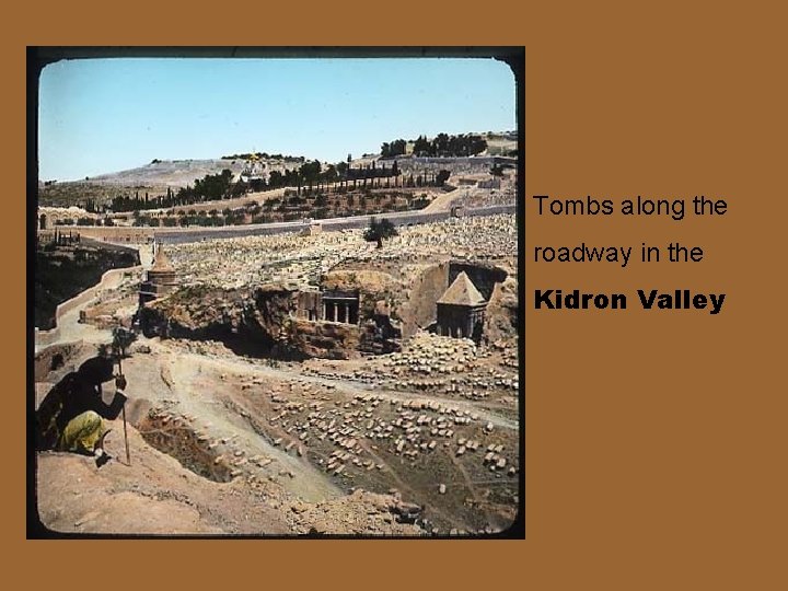 Tombs along the roadway in the Kidron Valley 