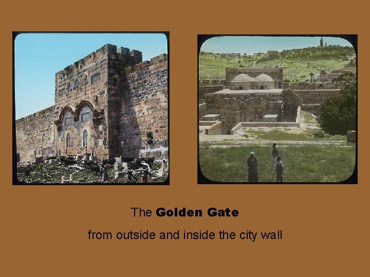 The Golden Gate from outside and inside the city wall 