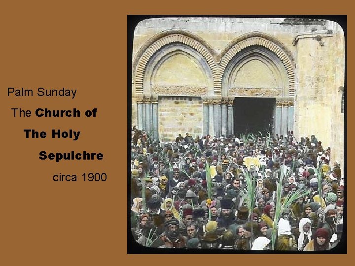 Palm Sunday The Church of The Holy Sepulchre circa 1900 