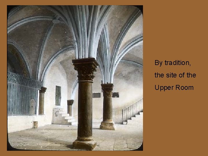 By tradition, the site of the Upper Room 