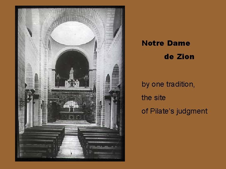 Notre Dame de Zion by one tradition, the site of Pilate’s judgment 